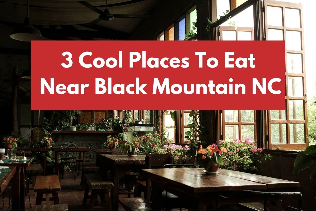 3 Cool Places To Eat Near Black Mountain