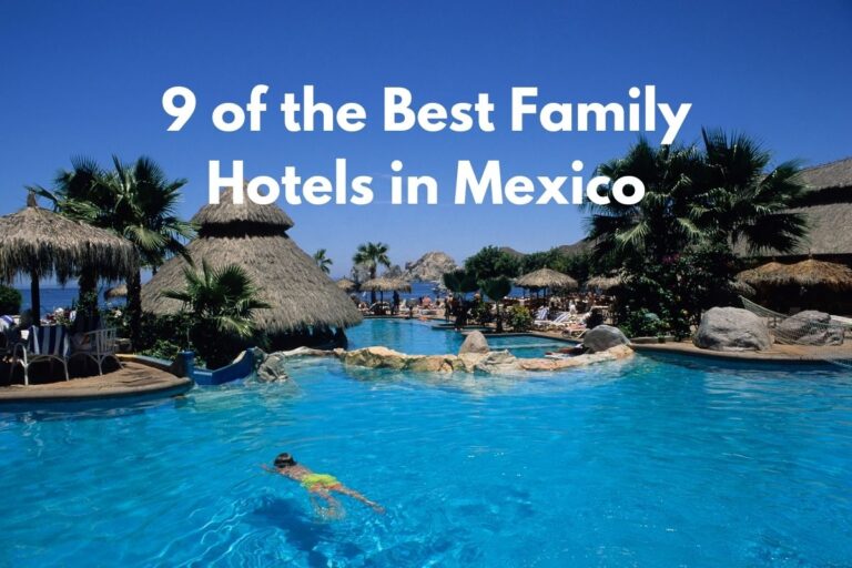 9 of the Best Family Hotels in Mexico (Revealed!)