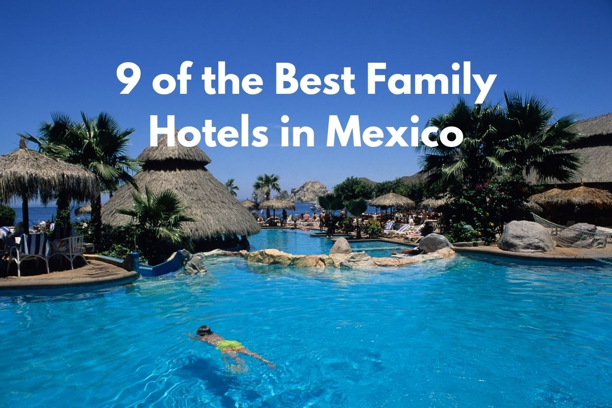 9 of the Best Family Hotels in Mexico