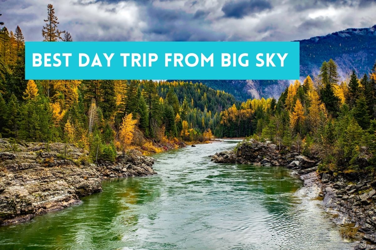 Best Day Trip from Big Sky