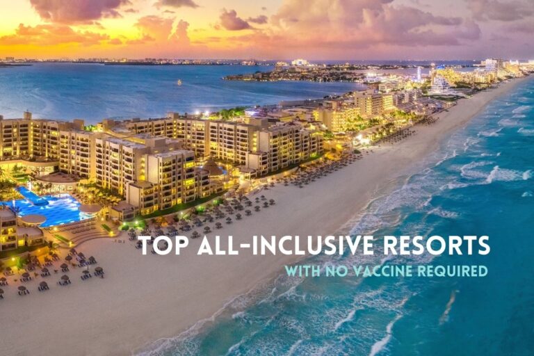 Top All-Inclusive Resorts in Destinations with No Vaccine Required In 2022