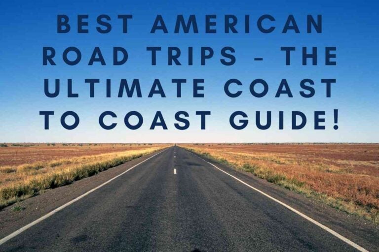 Best American Road Trips – The Ultimate Coast To Coast Guide!