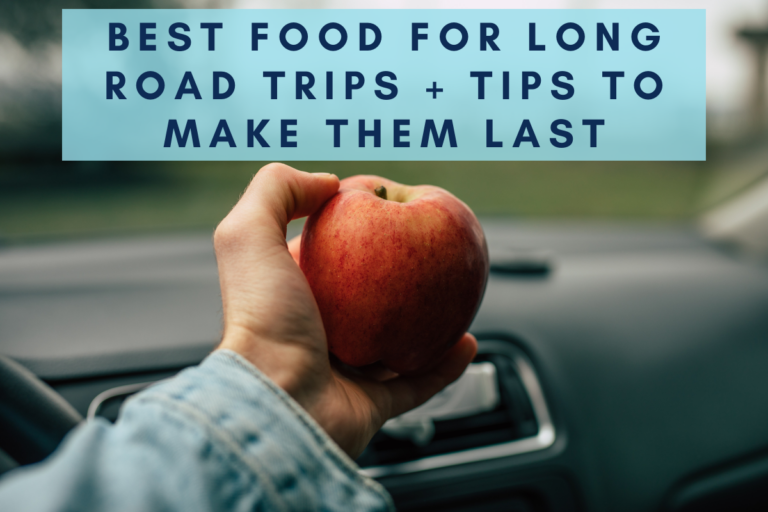 Best Food For Long Road Trips + Tips To Make Them Last