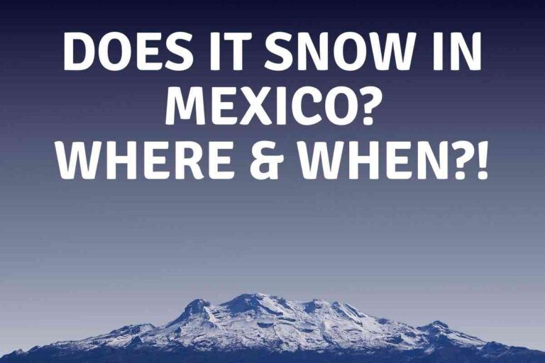 Does It Snow In Mexico? Where & When?!